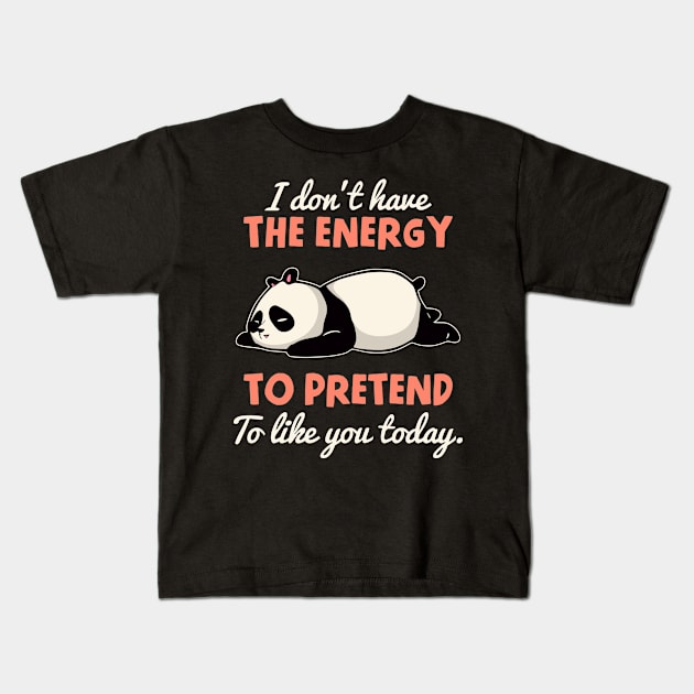 I Don't Have The Energy To Pretend To Like You Today Kids T-Shirt by Three Meat Curry